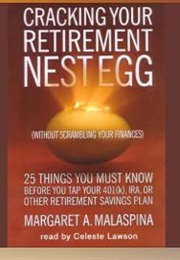 Cracking Your Retirement Nest Egg (Margaret A. Malaspina)