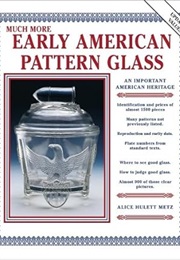 Much More Early American Pattern Glass (Alice Hulett Metz)