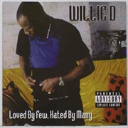 Loved by Few, Hated by Many - Willie D