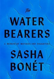 The Waterbearers: A Memoir of Mothers and Daughters (Sasha Bonét)