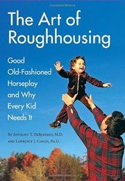 The Art of Roughhousing (Anthony T. Debenedet)