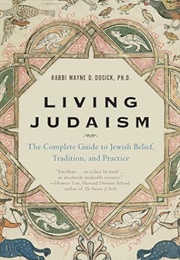 Living Judaism: The Complete Guide to Jewish Belief, Tradition, and Practice (Wayne D. Dosick)