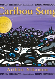 Caribou Song - Atihko Oonagamoon (Tomson Highway/John Rombough)