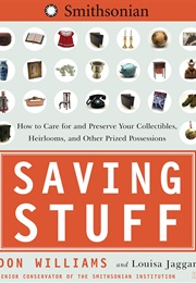 Saving Stuff: How to Care for and Preserve Your Collectibles, Heirlooms, and Other Prized Possession (Don Williams)