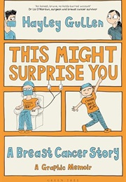 This Might Surprise You: A Breast Cancer Story (Hayley Gullen)