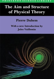 The Aim and Structure of Physical Theory (Pierre Duhem)