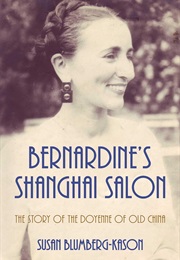 Bernardine's Shanghai Salon: The Story of the Doyenne of Old China (Susan Blumberg-Kason)