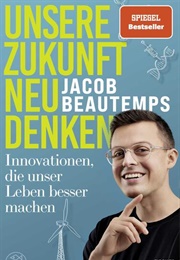 Unsere Zukunft Neu Denken (Jacob Beautemps)