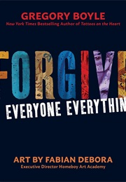 Forgive Everyone Everything (Gregory Boyle)