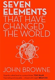 Seven Elements That Have Changed the World (John Browne)