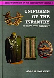 Uniforms of the Infantry: 1919 to the Present (German Uniforms of the 20th Century, Vol. 2) (Jörg-M. Hormann)