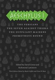 Aeschylus I: The Persians, the Seven Against Thebes, the Suppliant Maidens, Prometheus Bound ((David Grene, Ed.))