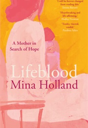 Lifeblood: A Mother in Search of Hope (Mina Holland)