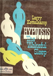 Hypnosis, the Wakeful Sleep (Larry Kettelkamp)