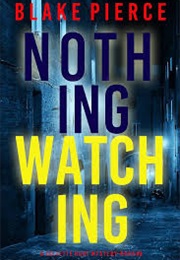 Nothing Watching (Blake Pierce)