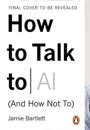 How to Talk to AI (Bartlett)