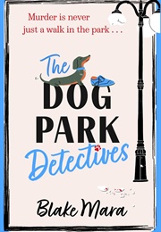 The Dog Park Detectives (Blake Mara)