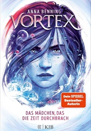 Vortex: Das Mädchen Dass Die Zeit Durchbrach (Anna Benning)
