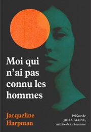 Moi Qui N'ai Pas Connu Les Hommes (Jacqueline Harpman)