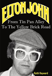 Elton John: From Tin Pan Alley to the Yellow Brick Road (Keith Hayward)