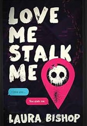 Love Me Stalk Me (Laura Bishop)