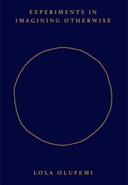 Experiments in Imagining Otherwise (Lola Olufemi)