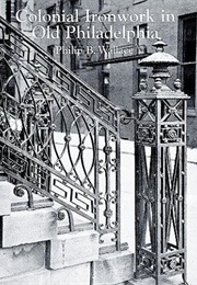 Colonial Ironwork in Old Philadelphia (Philip B. Wallace)