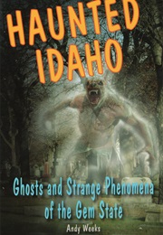 Haunted Idaho (Andy Weeks)