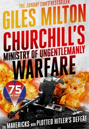 Churchill's Ministry of Ungentlemanly Warfare (Milton, Giles)