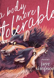 A Body More Tolerable (Jaye Simpson)