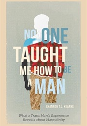 No One Taught Me How to Be a Man (Shannon T.L. Kearns)
