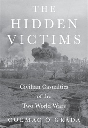 The Hidden Victims: Civilian Casualties of the Two World Wars (Cormac Ó Gráda)