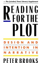 Reading for the Plot: Design and Intention in Narrative (Peter Brooks)