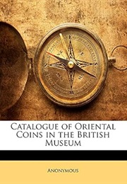 Catalogue of Oriental Coins in the British Museum (Anonymous)