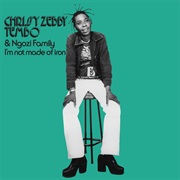 Chrissy Zebby Tembo & Ngozi Family - I'm Not Made of Iron