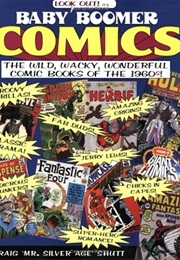 Baby Boomer Comics: The Wild, Wacky, Wonderful Comic Books of the 1960s (Craig Shutt)