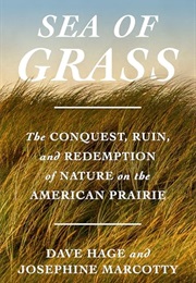 Sea of Grass: The Conquest, Ruin, and Redemption of Nature on the American Prairie (Dave Hage, Josephine Marcotty)