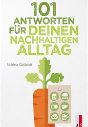 101 Antworten Für Deinen Nachhaktigen Alltag (Sabina Galbiati)