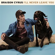 I'll Never Leave You - Braison Cyrus