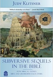 Subversive Sequels in the Bible: How Biblical Stories Mine and Undermine Each Other (Judy Klitsner)