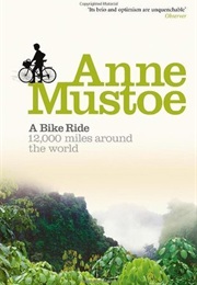A Bike Ride: 12,000 Miles Around the World (Anne Mustoe)