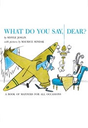 What Do You Say, Dear? (Seslye Josslin     Ill. Maurice Sendak)