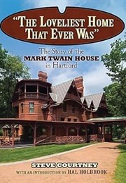 "The Loveliest Home That Ever Was": The Story of the Mark Twain House in Hartford (Steve Courtney)