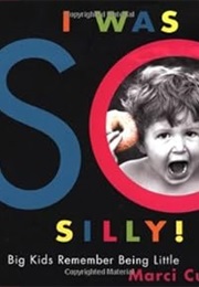 I Was So Silly: Big Kids Remember Being Little (Marci Curtis)
