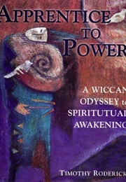 Apprentice to Power: A Wiccan Odyssey to Spiritual Awakening (Timothy Roderick)