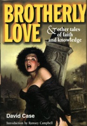 Brotherly Love & Other Tales of Faith and Knowledge (David Case)
