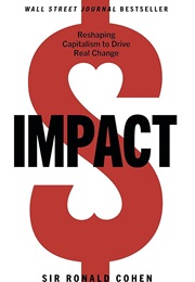 Impact: Reshaping Capitalism to Drive Real Change (Ronald Cohen)