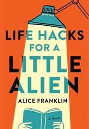 Life Hacks for a Little Alien (Alice Franklin)