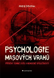 Psychologie Masových Vrahů (Andrej Drbohlav)