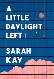 A Little Daylight Left (Sarah Kay)
